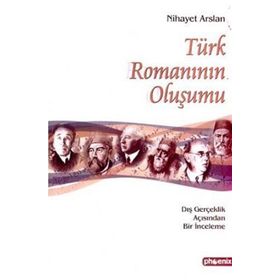 TÜRK ROMANIN OLUŞUMU DIŞ GERÇEKLİK AÇISINDAN BIR İNCELEME - NIHAYET ARSLAN