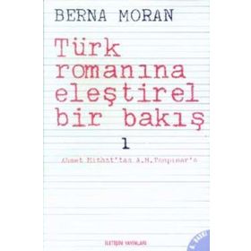 TÜRK ROMANINA ELEŞTİREL BIR BAKIŞ 1 AHMET MITHAT'TAN A. H. TANPINAR'A - BERNA MORAN