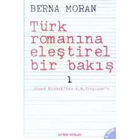 TÜRK ROMANINA ELEŞTİREL BIR BAKIŞ 1 AHMET MITHAT'TAN A. H. TANPINAR'A - BERNA MORAN