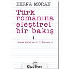 TÜRK ROMANINA ELEŞTİREL BIR BAKIŞ 1 AHMET MITHAT'TAN A. H. TANPINAR'A - BERNA MORAN