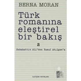 Türk Romanına Eleştirel Bir Bakış 2 Sabahattin Ali'den Yusuf Atılgan'a - Berna Moran