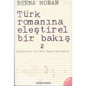 Türk Romanına Eleştirel Bir Bakış 2 Sabahattin Ali'den Yusuf Atılgan'a - Berna Moran