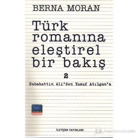 Türk Romanına Eleştirel Bir Bakış 2 Sabahattin Ali'den Yusuf Atılgan'a - Berna Moran