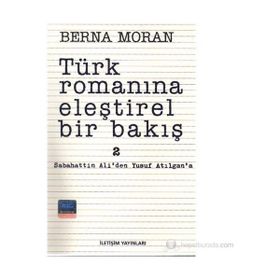 Türk Romanına Eleştirel Bir Bakış 2 Sabahattin Ali'den Yusuf Atılgan'a - Berna Moran