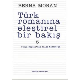 TÜRK ROMANINA ELEŞTİREL BIR BAKIŞ 3 SEVGI SOYSAL'DAN BILGE KARASU'YA - BERNA MORAN