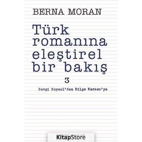 TÜRK ROMANINA ELEŞTİREL BIR BAKIŞ 3 SEVGI SOYSAL'DAN BILGE KARASU'YA - BERNA MORAN