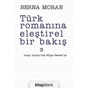 TÜRK ROMANINA ELEŞTİREL BIR BAKIŞ 3 SEVGI SOYSAL'DAN BILGE KARASU'YA - BERNA MORAN