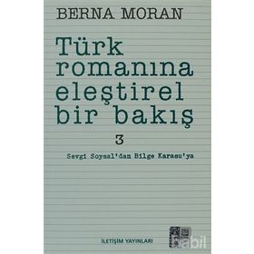 TÜRK ROMANINA ELEŞTİREL BIR BAKIŞ 3 SEVGI SOYSAL'DAN BILGE KARASU'YA - BERNA MORAN