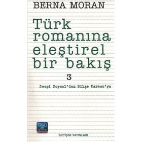 TÜRK ROMANINA ELEŞTİREL BIR BAKIŞ 3 SEVGI SOYSAL'DAN BILGE KARASU'YA - BERNA MORAN