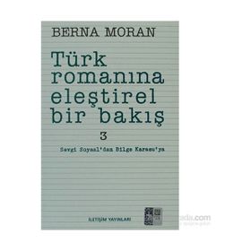 TÜRK ROMANINA ELEŞTİREL BIR BAKIŞ 3 SEVGI SOYSAL'DAN BILGE KARASU'YA - BERNA MORAN