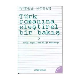 TÜRK ROMANINA ELEŞTİREL BIR BAKIŞ 3 SEVGI SOYSAL'DAN BILGE KARASU'YA - BERNA MORAN
