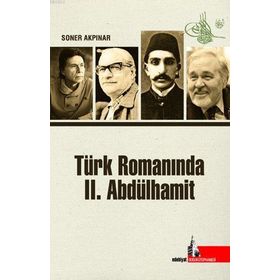 Türk Romanında 2. Abdülhamit - Soner Akpınar