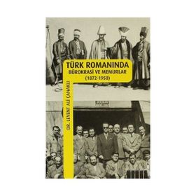 TÜRK ROMANINDA BÜROKRASİ VE MEMURLAR - LEVENT ALI ÇANAKLI