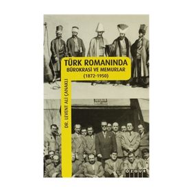 TÜRK ROMANINDA BÜROKRASİ VE MEMURLAR - LEVENT ALI ÇANAKLI