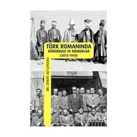 TÜRK ROMANINDA BÜROKRASİ VE MEMURLAR - LEVENT ALI ÇANAKLI