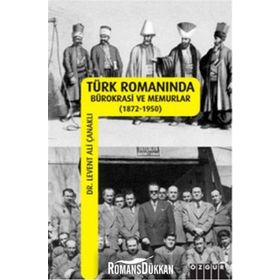TÜRK ROMANINDA BÜROKRASİ VE MEMURLAR - LEVENT ALI ÇANAKLI