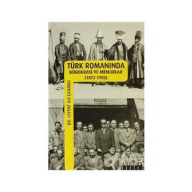 TÜRK ROMANINDA BÜROKRASİ VE MEMURLAR - LEVENT ALI ÇANAKLI