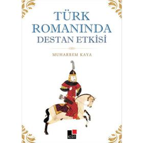 Türk Romanında Destan Etkisi - Muharrem Kaya