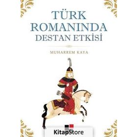 Türk Romanında Destan Etkisi - Muharrem Kaya