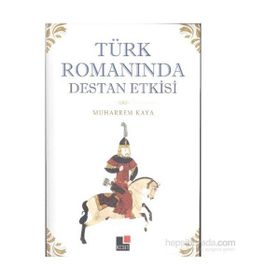Türk Romanında Destan Etkisi - Muharrem Kaya