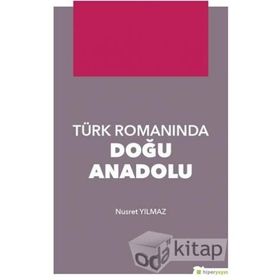 Türk Romanında Doğu Anadolu - Nusret Yılmaz