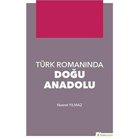 Türk Romanında Doğu Anadolu - Nusret Yılmaz