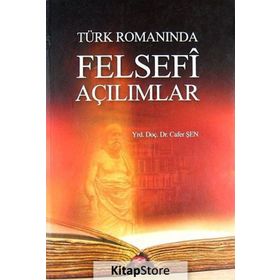 Türk Romanında Felsefi Açılımlar - Cafer Şen
