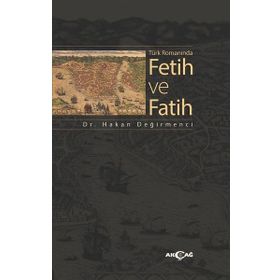 Türk Romanında Fetih ve Fatih - Hakan Değirmenci