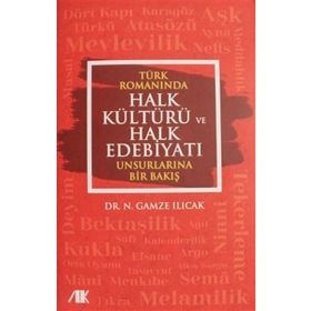 Türk Romanında Halk Kültürü ve Halk Edebiyatı Unsurlarına Bir Bakış Nazire Gamze Ilıcak