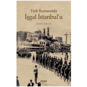 TÜRK ROMANINDA İŞGAL İSTANBUL'U - MEHMET TÖRENEK
