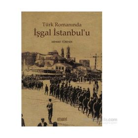 TÜRK ROMANINDA İŞGAL İSTANBUL'U - MEHMET TÖRENEK