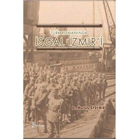 Türk Romanında İşgal İzmir'i - Dr. Mustafa Aydemir