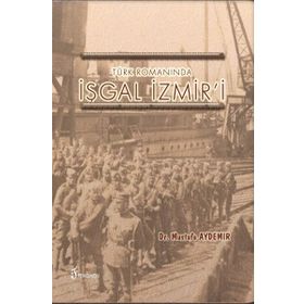 Türk Romanında İşgal İzmir'i - Dr. Mustafa Aydemir