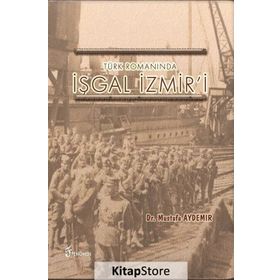 Türk Romanında İşgal İzmir'i - Dr. Mustafa Aydemir