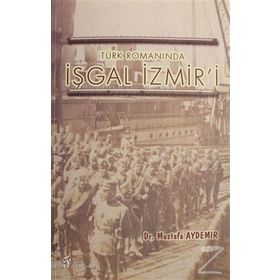 Türk Romanında İşgal İzmir'i - Dr. Mustafa Aydemir