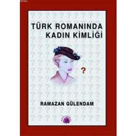TÜRK ROMANINDA KADIN KİMLİĞİ 1946- 1960 - RAMAZAN GÜLENDAM