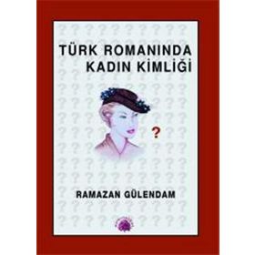 TÜRK ROMANINDA KADIN KİMLİĞİ 1946- 1960 - RAMAZAN GÜLENDAM