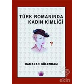 TÜRK ROMANINDA KADIN KİMLİĞİ 1946- 1960 - RAMAZAN GÜLENDAM