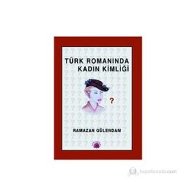 TÜRK ROMANINDA KADIN KİMLİĞİ 1946- 1960 - RAMAZAN GÜLENDAM