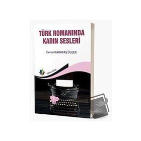 Türk Romanında Kadın Sesleri - Evren Karataş Ülger