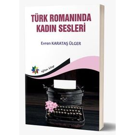 Türk Romanında Kadın Sesleri - Evren Karataş Ülger