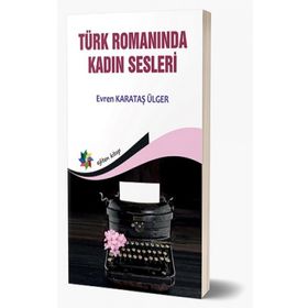 Türk Romanında Kadın Sesleri - Evren Karataş Ülger