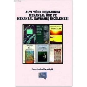Türk Romanında Mekansal Öge ve Mekansal Davranış - Suna Arslan Karaküçük