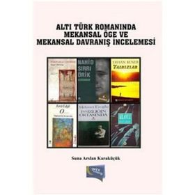 Türk Romanında Mekansal Öge ve Mekansal Davranış - Suna Arslan Karaküçük