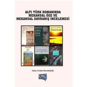 Türk Romanında Mekansal Öge ve Mekansal Davranış - Suna Arslan Karaküçük