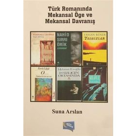 Türk Romanında Mekansal Öge ve Mekansal Davranış - Suna Arslan Karaküçük