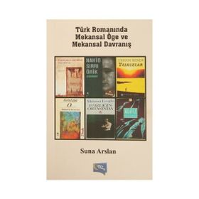 Türk Romanında Mekansal Öge ve Mekansal Davranış - Suna Arslan Karaküçük
