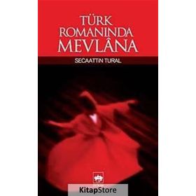 TÜRK ROMANINDA MEVLANA - SECAATTIN TURAL