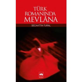 TÜRK ROMANINDA MEVLANA - SECAATTIN TURAL