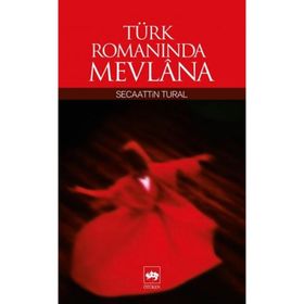 TÜRK ROMANINDA MEVLANA - SECAATTIN TURAL